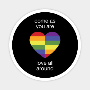 Come As You Are - Love All Around - LGBTQ+ Rainbow Heart N Magnet